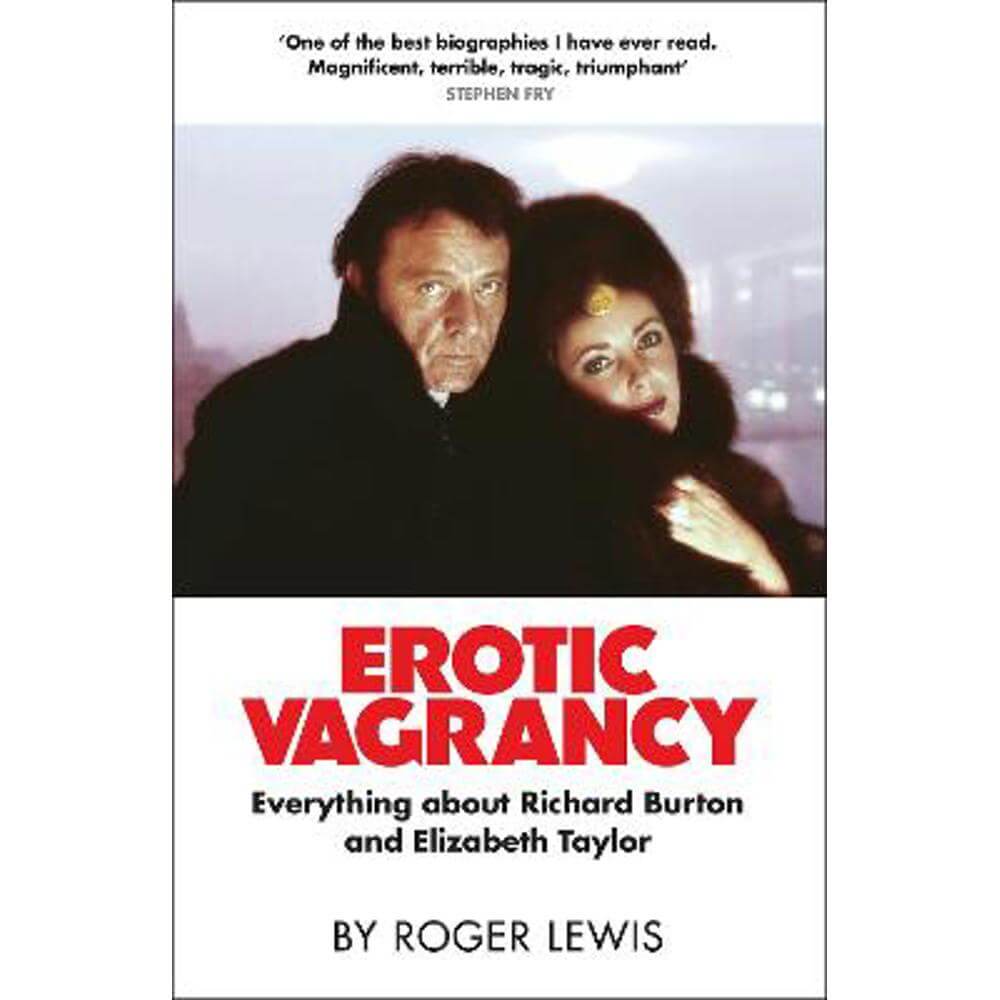 Erotic Vagrancy: Everything about Richard Burton and Elizabeth Taylor (Hardback) - Roger Lewis